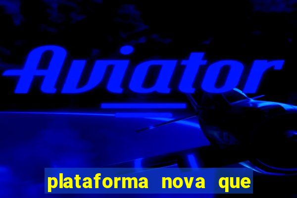 plataforma nova que ta pagando
